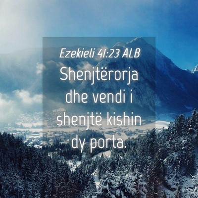 Picture 04 - Ezekieli 41:23 ALB - Shenjtërorja dhe vendi i shenjtë kishin dy - Bible Verse Picture