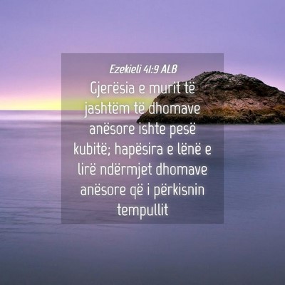 Picture 04 - Ezekieli 41:9 ALB - Gjerësia e murit të jashtëm të dhomave - Bible Verse Picture
