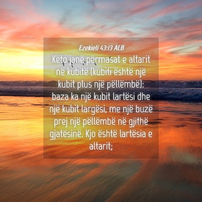 Picture 04 - Ezekieli 43:13 ALB - Këto janë përmasat e altarit në kubitë - Bible Verse Picture