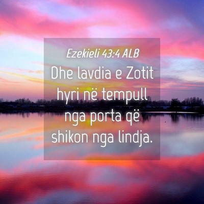 Picture 04 - Ezekieli 43:4 ALB - Dhe lavdia e Zotit hyri në tempull nga porta që - Bible Verse Picture