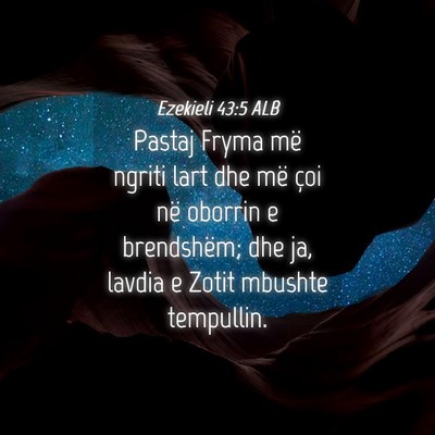 Picture 04 - Ezekieli 43:5 ALB - Pastaj Fryma më ngriti lart dhe më çoi në - Bible Verse Picture