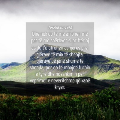 Picture 04 - Ezekieli 44:13 ALB - Dhe nuk do të më afrohen më për të më - Bible Verse Picture