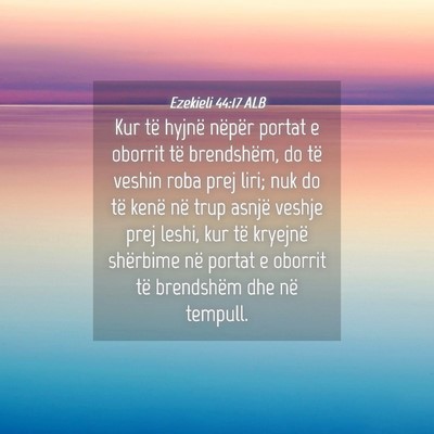 Picture 04 - Ezekieli 44:17 ALB - Kur të hyjnë nëpër portat e oborrit të - Bible Verse Picture