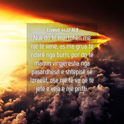 Picture 04 - Ezekieli 44:22 ALB - Nuk do të martohen me një të venë, as me grua - Bible Verse Picture
