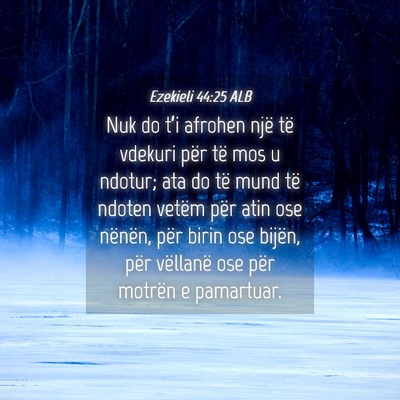 Picture 04 - Ezekieli 44:25 ALB - Nuk do t’i afrohen një të vdekuri për të - Bible Verse Picture