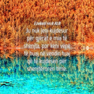 Picture 04 - Ezekieli 44:8 ALB - Ju nuk jeni kujdesur për gjërat e mia të - Bible Verse Picture