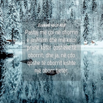 Picture 04 - Ezekieli 46:21 ALB - Pastaj më çoi në oborrin e jashtëm dhe më - Bible Verse Picture