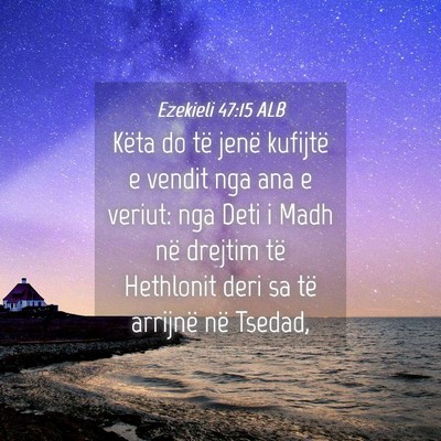 Picture 04 - Ezekieli 47:15 ALB - Këta do të jenë kufijtë e vendit nga ana e - Bible Verse Picture