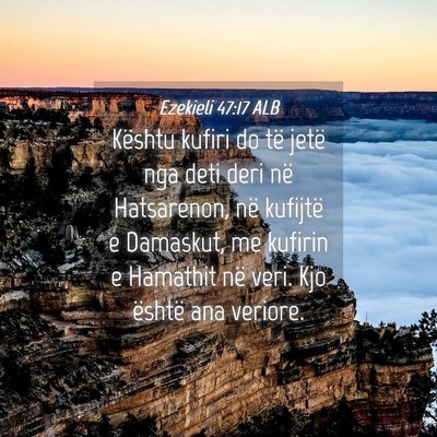 Picture 04 - Ezekieli 47:17 ALB - Kështu kufiri do të jetë nga deti deri në - Bible Verse Picture