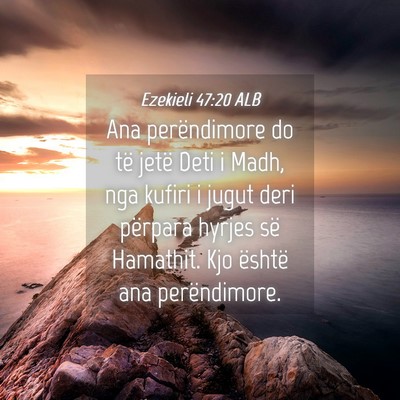 Picture 04 - Ezekieli 47:20 ALB - Ana perëndimore do të jetë Deti i Madh, nga - Bible Verse Picture