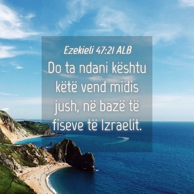 Picture 04 - Ezekieli 47:21 ALB - Do ta ndani kështu këtë vend midis jush, në - Bible Verse Picture