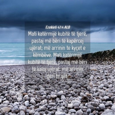 Picture 04 - Ezekieli 47:4 ALB - Mati katërmijë kubitë të tjerë, pastaj më - Bible Verse Picture
