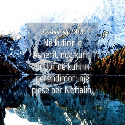 Picture 04 - Ezekieli 48:3 ALB - Në kufirin e Asherit, nga kufiri lindor në - Bible Verse Picture