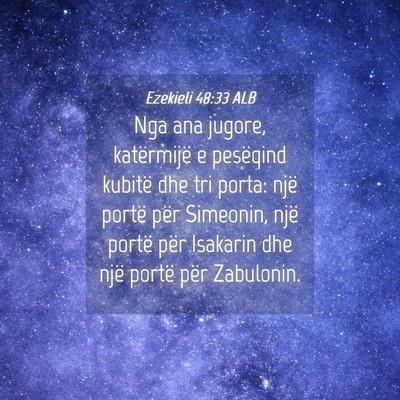 Picture 04 - Ezekieli 48:33 ALB - Nga ana jugore, katërmijë e pesëqind kubitë - Bible Verse Picture