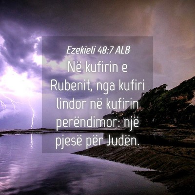 Picture 04 - Ezekieli 48:7 ALB - Në kufirin e Rubenit, nga kufiri lindor në - Bible Verse Picture