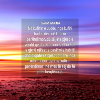Picture 04 - Ezekieli 48:8 ALB - Në kufirin e Judës, nga kufiri lindor deri në - Bible Verse Picture