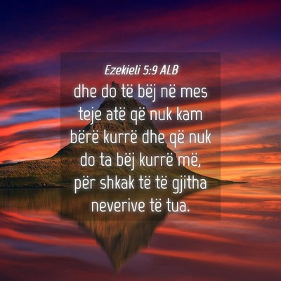Picture 04 - Ezekieli 5:9 ALB - dhe do të bëj në mes teje atë që nuk kam - Bible Verse Picture