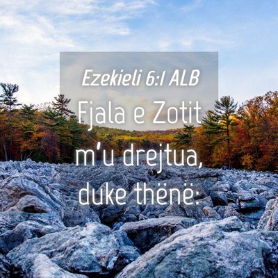 Picture 04 - Ezekieli 6:1 ALB - Fjala e Zotit m’u drejtua, duke - Bible Verse Picture