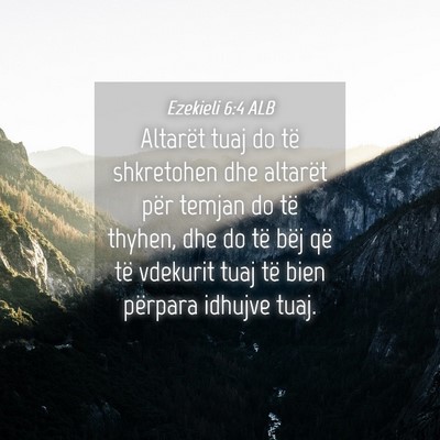 Picture 04 - Ezekieli 6:4 ALB - Altarët tuaj do të shkretohen dhe altarët për - Bible Verse Picture