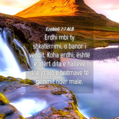 Picture 04 - Ezekieli 7:7 ALB - Erdhi mbi ty shkatërrimi, o banor i vendit. Koha - Bible Verse Picture