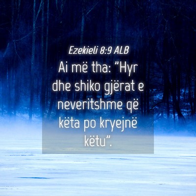 Picture 04 - Ezekieli 8:9 ALB - Ai më tha: 