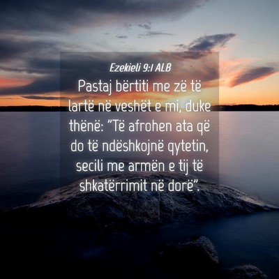Picture 04 - Ezekieli 9:1 ALB - Pastaj bërtiti me zë të lartë në veshët e - Bible Verse Picture
