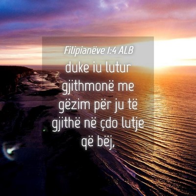 Picture 04 - Filipianëve 1:4 ALB - duke iu lutur gjithmonë me gëzim për ju të - Bible Verse Picture