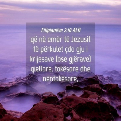 Picture 04 - Filipianëve 2:10 ALB - që në emër të Jezusit të përkulet çdo gju - Bible Verse Picture