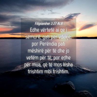 Picture 04 - Filipianëve 2:27 ALB - Edhe vërtetë ai qe i sëmurë, gati për - Bible Verse Picture