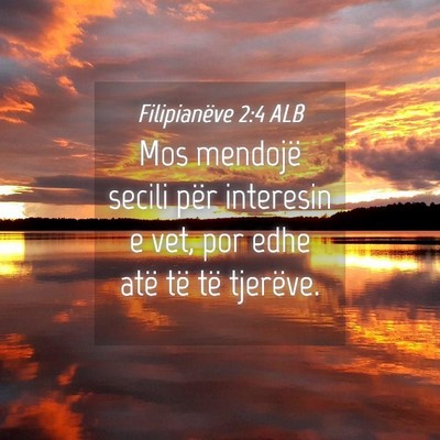 Picture 04 - Filipianëve 2:4 ALB - Mos mendojë secili për interesin e vet, por - Bible Verse Picture
