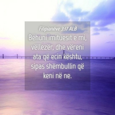 Picture 04 - Filipianëve 3:17 ALB - Bëhuni imituesit e mi, vëllezër, dhe vëreni - Bible Verse Picture