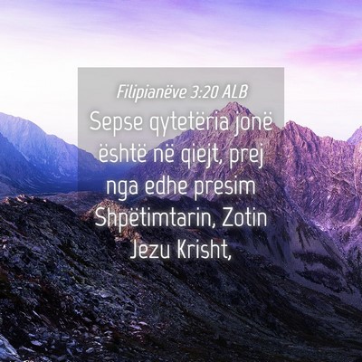 Picture 04 - Filipianëve 3:20 ALB - Sepse qytetëria jonë është në qiejt, prej - Bible Verse Picture