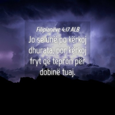 Picture 04 - Filipianëve 4:17 ALB - Jo se unë po kërkoj dhurata, por kërkoj fryt - Bible Verse Picture