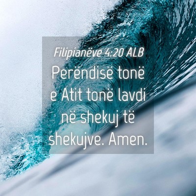 Picture 04 - Filipianëve 4:20 ALB - Perëndisë tonë e Atit tonë lavdi në shekuj - Bible Verse Picture