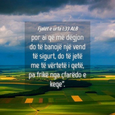 Picture 04 - Fjalët e urta 1:33 ALB - por ai që më dëgjon do të banojë një vend - Bible Verse Picture