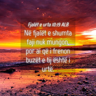 Picture 04 - Fjalët e urta 10:19 ALB - Në fjalët e shumta faji nuk mungon, por ai që - Bible Verse Picture