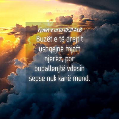Picture 04 - Fjalët e urta 10:21 ALB - Buzët e të drejtit ushqejnë mjaft njerëz, por - Bible Verse Picture