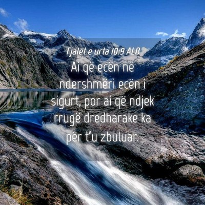 Picture 04 - Fjalët e urta 10:9 ALB - Ai që ecën në ndershmëri ecën i sigurt, por - Bible Verse Picture