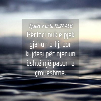 Picture 04 - Fjalët e urta 12:27 ALB - Përtaci nuk e pjek gjahun e tij, por kujdesi - Bible Verse Picture