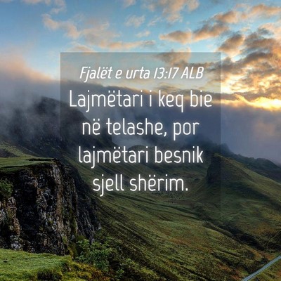 Picture 04 - Fjalët e urta 13:17 ALB - Lajmëtari i keq bie në telashe, por lajmëtari - Bible Verse Picture