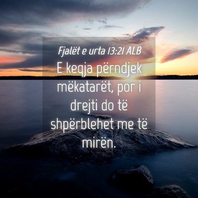 Picture 04 - Fjalët e urta 13:21 ALB - E keqja përndjek mëkatarët, por i drejti do - Bible Verse Picture