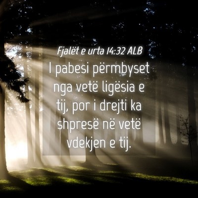 Picture 04 - Fjalët e urta 14:32 ALB - I pabesi përmbyset nga vetë ligësia e tij, por - Bible Verse Picture