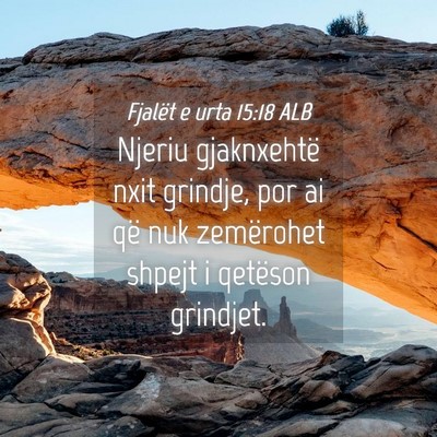 Picture 04 - Fjalët e urta 15:18 ALB - Njeriu gjaknxehtë nxit grindje, por ai që nuk - Bible Verse Picture