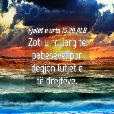 Picture 04 - Fjalët e urta 15:29 ALB - Zoti u rri larg të pabesëve, por dëgjon lutjet - Bible Verse Picture