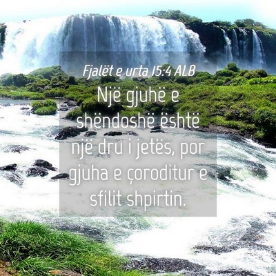 Picture 04 - Fjalët e urta 15:4 ALB - Një gjuhë e shëndoshë është një dru i - Bible Verse Picture
