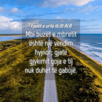 Picture 04 - Fjalët e urta 16:10 ALB - Mbi buzët e mbretit është një vendim hyjnor; - Bible Verse Picture