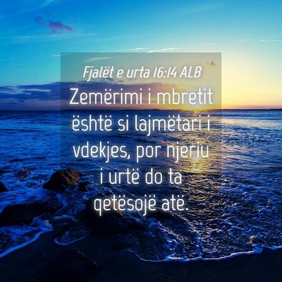 Picture 04 - Fjalët e urta 16:14 ALB - Zemërimi i mbretit është si lajmëtari i - Bible Verse Picture