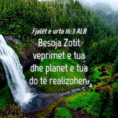 Picture 04 - Fjalët e urta 16:3 ALB - Besoja Zotit veprimet e tua dhe planet e tua do - Bible Verse Picture