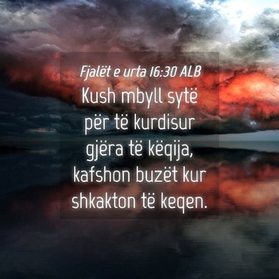 Picture 04 - Fjalët e urta 16:30 ALB - Kush mbyll sytë për të kurdisur gjëra të - Bible Verse Picture