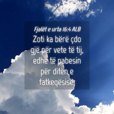 Picture 04 - Fjalët e urta 16:4 ALB - Zoti ka bërë çdo gjë për vete të tij, edhe - Bible Verse Picture